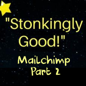 stonkingly good mailchimp part 2