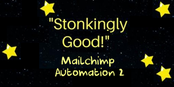 stonkingly good mailchimp automation part 2