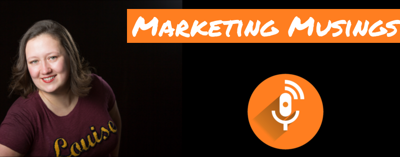 Marketing Musings Podcast with Louise Mason