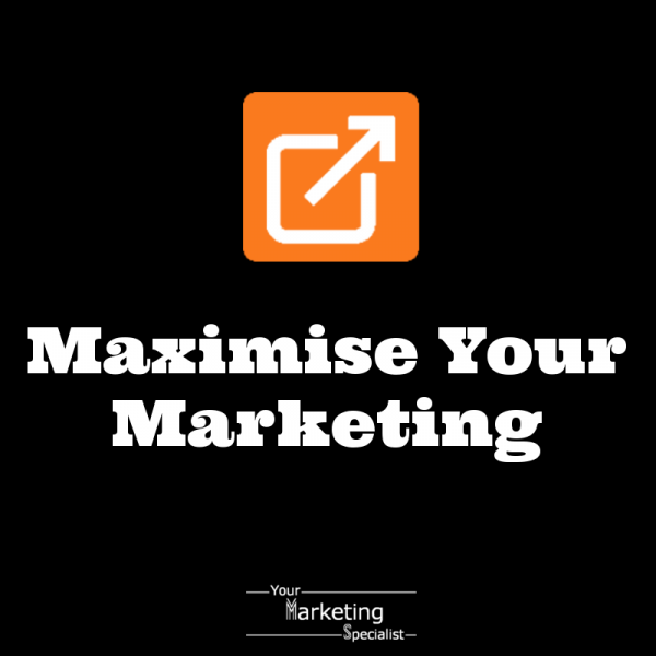 Maximise Your Marketing